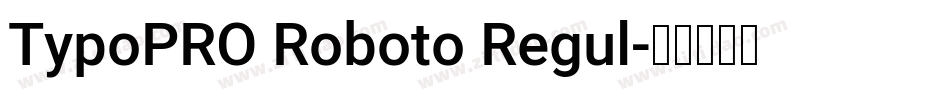 TypoPRO Roboto Regul字体转换